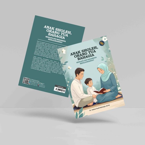 Buku Anak Sholeh, Orang Tua Bahagia: Mengapa dan Bagaimana Mewujudkannya?