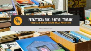 Percetakan Buku & Novel Terbaik, Solusi Cetak Buku Satuan dan Massal Proses Cepat