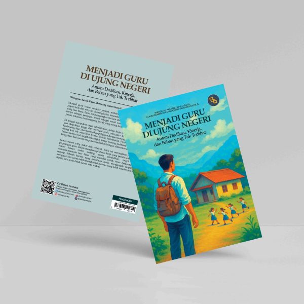 Buku Menjadi Guru di Ujung Negeri: Antara Dedikasi, Kinerja, dan Beban yang Tak Terlihat