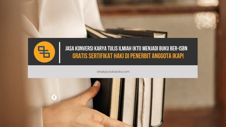 Jasa Konversi Karya Tulis Ilmiah (KTI) Menjadi Buku Ber-ISBN dan Gratis Sertifikat HaKI di Penerbit Anggota IKAPI