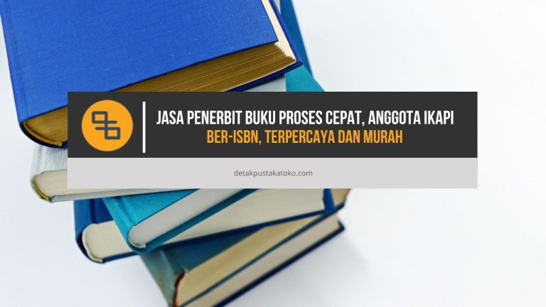 Jasa Penerbit Buku Proses Cepat, Anggota IKAPI, Ber-ISBN, Terpercaya dan Murah