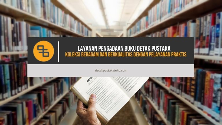 Layanan Pengadaan Buku Detak Pustaka, Koleksi Beragam dan Berkualitas dengan Pelayanan Praktis