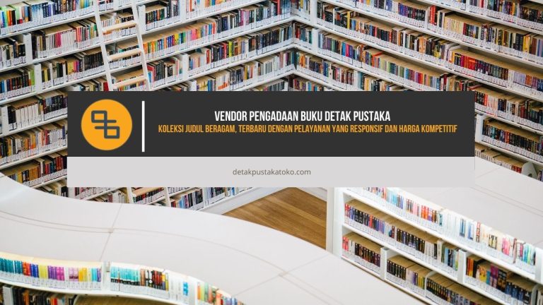 Vendor Pengadaan Buku Detak Pustaka: Koleksi Judul Beragam, Terbaru dengan Pelayanan yang Responsif dan Harga Kompetitif