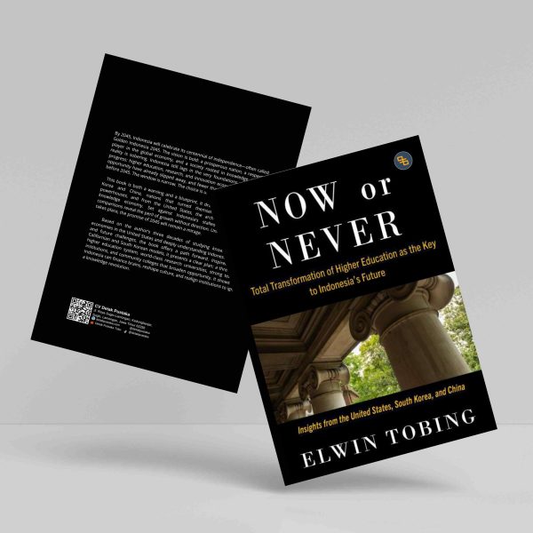 Buku Now or Never: Total Transformation of Higher Education as the Key to Indonesia's Future - Insight from the United States, South Korea, and China