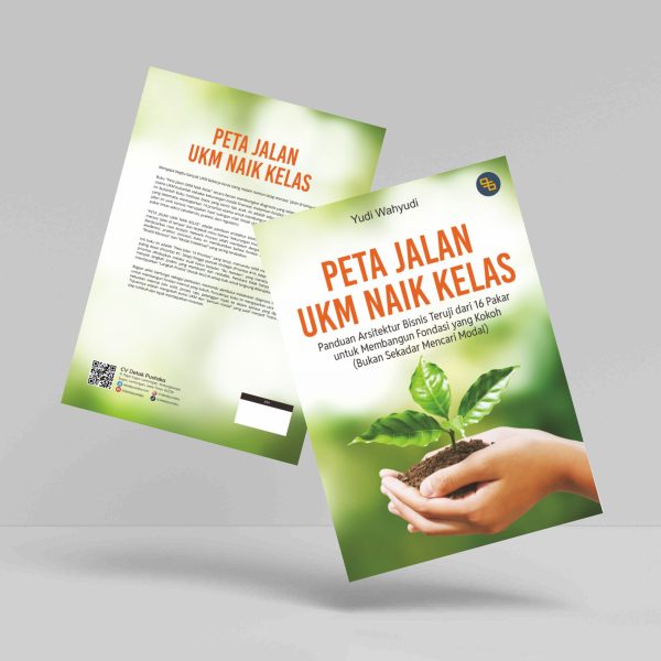 Buku Peta Jalan UKM Naik Kelas: Panduan Arsitektur Bisnis Teruji dari 16 Pakar untuk Membangun Fondasi yang Kokoh (Bukan Sekadar Mencari Modal)