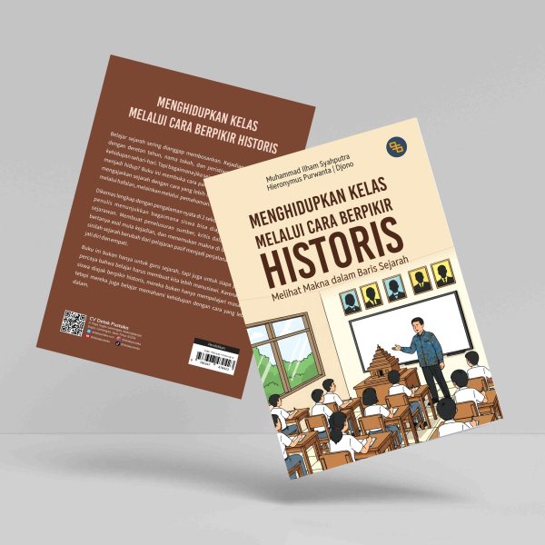Buku Menghidupkan Kelas Melalui Cara Berpikir Historis (Melihat Makna dalam Baris Sejarah)