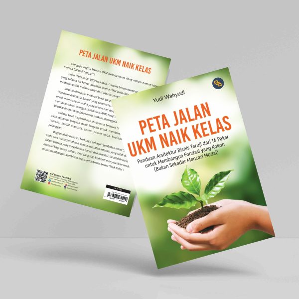 Buku Peta Jalan UKM Naik Kelas: Panduan Arsitektur Bisnis Teruji dari 16 Pakar untuk Membangun Fondasi yang Kokoh (Bukan Sekadar Mencari Modal)