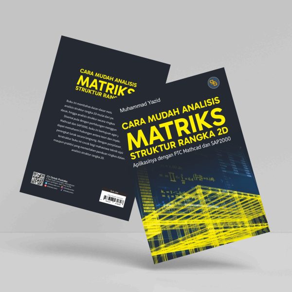 Buku Cara Mudah Analisis Matriks Struktur Rangka 2D: Aplikasinya dengan PTC Mathcad dan SAP2000
