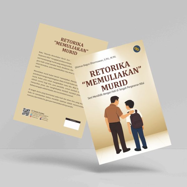 Buku Retorika “Memuliakan” Murid: Seni Mendidik dengan Hati di Tengah Pergeseran Nilai