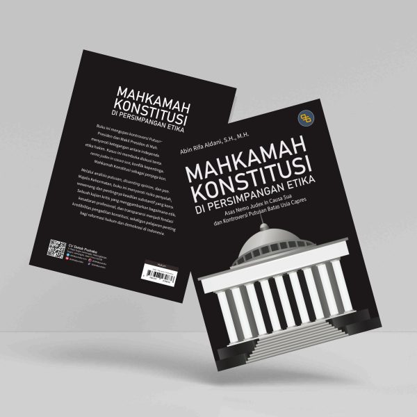 Buku Mahkamah Konstitusi di Persimpangan Etika: Asas Nemo Judex in Causa Sua dan Kontroversi Putusan Batas Usia Capres