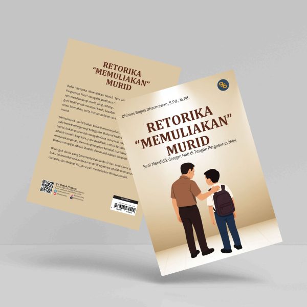 Buku Retorika “Memuliakan” Murid: Seni Mendidik dengan Hati di Tengah Pergeseran Nilai
