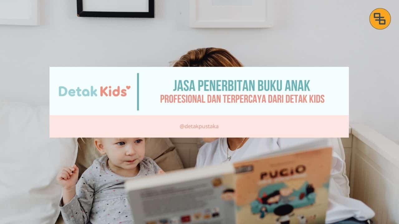 Jasa Penerbitan Buku Anak Profesional dan Terpercaya dari Detak Kids