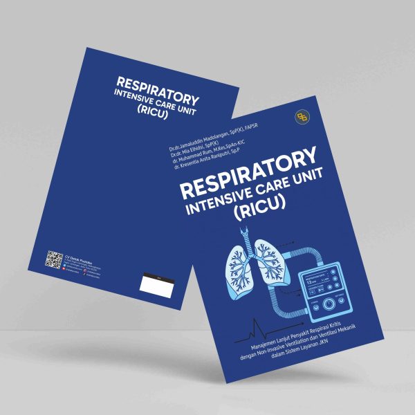 Buku Respiratory Intensive Care Unit (RICU): Manajemen Lanjut Penyakit Respirasi Kritis dengan Non-Invasive Ventilation dan Ventilasi Mekanik dalam Sistem Layanan JKN