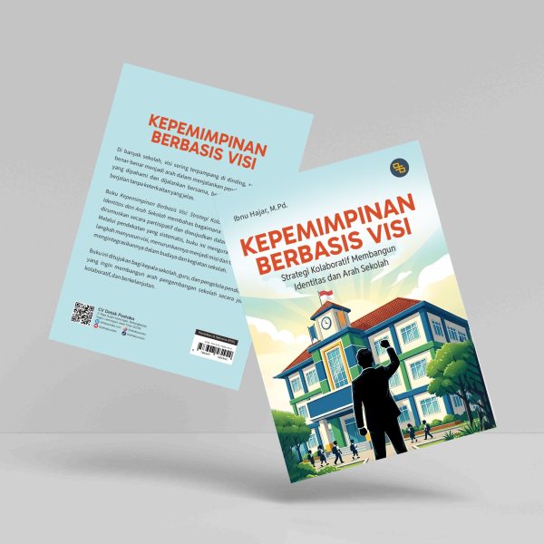 Buku Kepemimpinan Berbasis Visi: Strategi Kolaboratif Membangun Identitas dan Arah Sekolah
