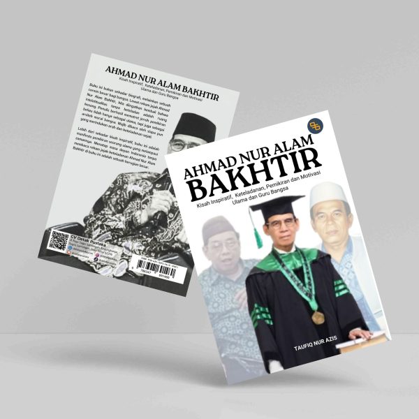 Buku Ahmad Nur Alam Bakhtir: Kisah Inspiratif, Keteladanan, Pemikiran, dan Motivasi Ulama dan Guru Bangsa