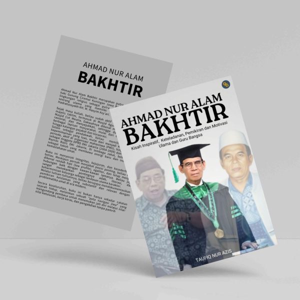 Buku Ahmad Nur Alam Bakhtir: Kisah Inspiratif, Keteladanan, Pemikiran, dan Motivasi Ulama dan Guru Bangsa
