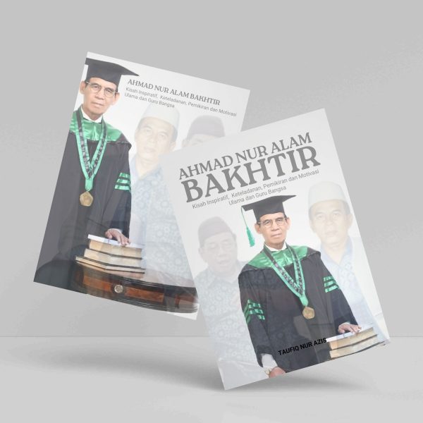 Buku Ahmad Nur Alam Bakhtir: Kisah Inspiratif, Keteladanan, Pemikiran, dan Motivasi Ulama dan Guru Bangsa