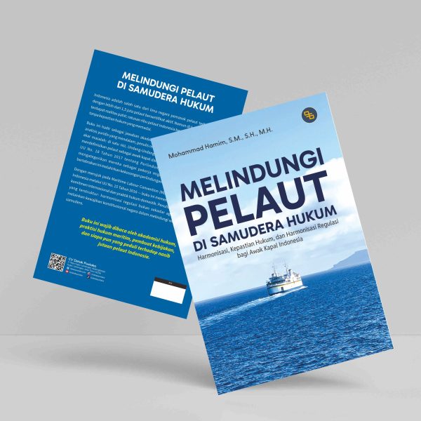Buku Melindungi Pelaut di Samudera Hukum (Harmonisasi, Kepastian Hukum, dan Harmonisasi Regulasi bagi Awak Kapal Indonesia)