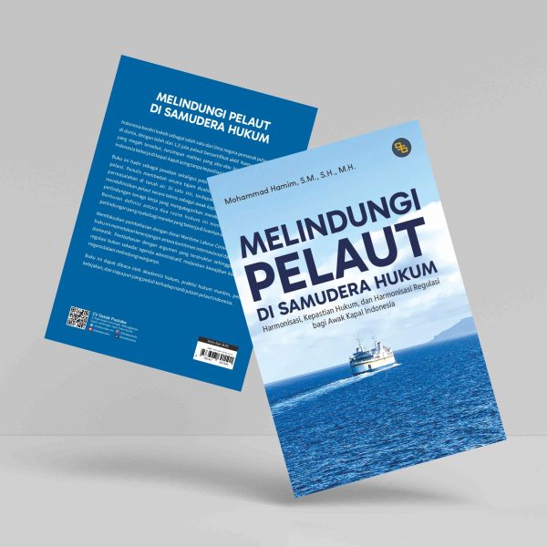 Buku Melindungi Pelaut di Samudera Hukum (Harmonisasi, Kepastian Hukum, dan Harmonisasi Regulasi bagi Awak Kapal Indonesia)