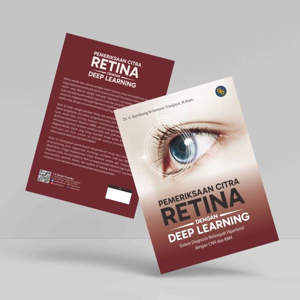 Buku Pemeriksaan Citra Retina dengan Deep Learning (Sistem Diagnosis Retinopati Hipertensi dengan CNN dan RBM)