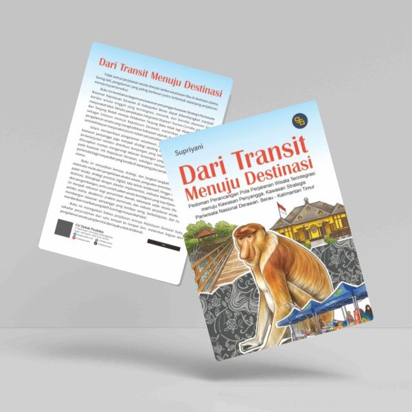 Buku Dari Transit Menuju Destinasi: Pedoman Perancangan Pola Perjalanan Wisata Terintegrasi menuju Kawasan Penyangga, Kawasan Strategis Pariwisata Nasional Derawan Berau - Kalimantan Timur
