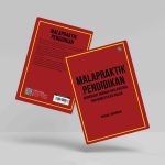 Buku Malapraktik Pendidikan: Menggugat Normalisasi Kontrol dan Domestikasi Nalar