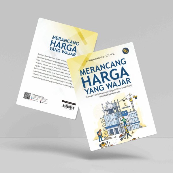 Buku Merancang Harga yang Wajar (Panduan Praktis Penyusunan Harga Perkiraan Sendiri (HPS) untuk Pekerjaan Konstruksi)