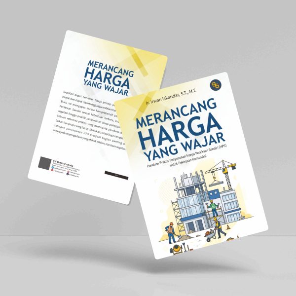 Buku Merancang Harga yang Wajar (Panduan Praktis Penyusunan Harga Perkiraan Sendiri (HPS) untuk Pekerjaan Konstruksi)