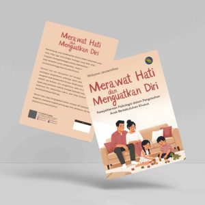 Buku Merawat Hati dan Menguatkan Diri: Kesejahteraan Psikologis dalam Pengasuhan Anak Berkebutuhan Khusus