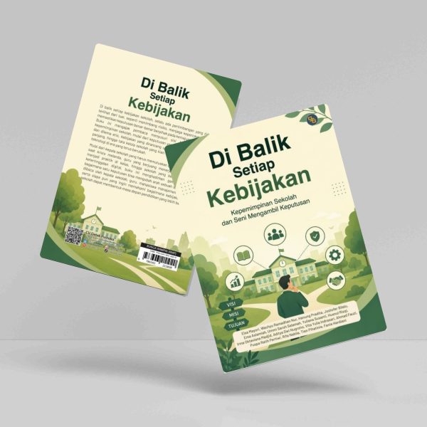 Buku Di Balik Setiap Kebijakan: Kepemimpinan Sekolah dan Seni Mengambil Keputusan